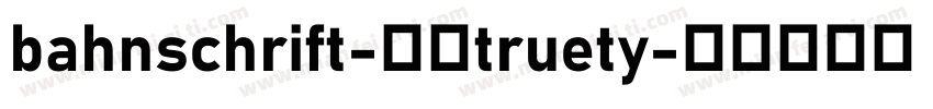bahnschrift-粗体truety字体转换