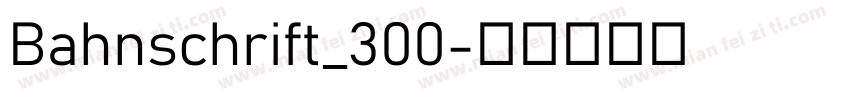 Bahnschrift_300字体转换