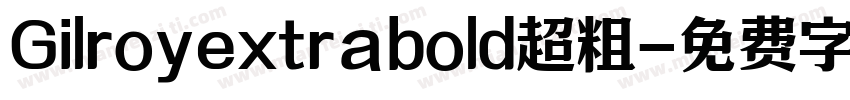 Gilroyextrabold超粗字体转换