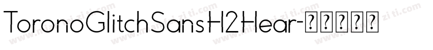 ToronoGlitchSansH2Hear字体转换