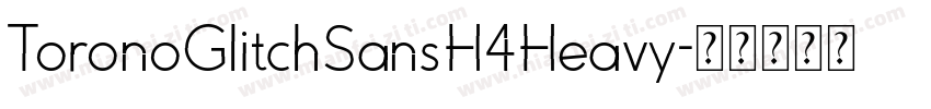 ToronoGlitchSansH4Heavy字体转换
