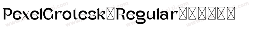 PexelGrotesk-Regular字体转换