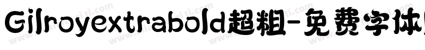 Gilroyextrabold超粗字体转换