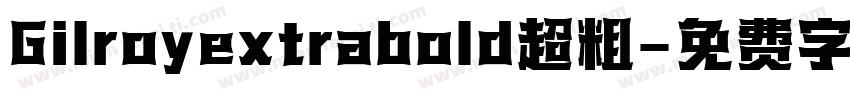 Gilroyextrabold超粗字体转换