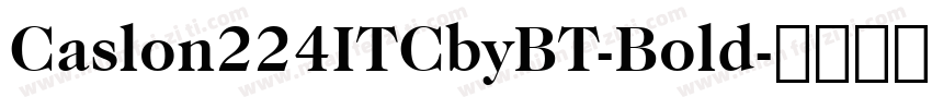 Caslon224ITCbyBT-Bold字体转换