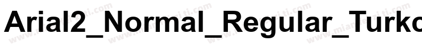 Arial2_Normal_Regular_Turkce字体转换