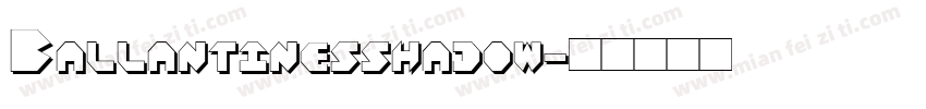 Ballantinesshadow字体转换