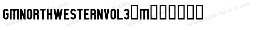 GMNorthWesternVol3-M字体转换