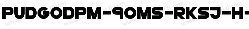 PUDGoDpM-90ms-RKSJ-H字体转换