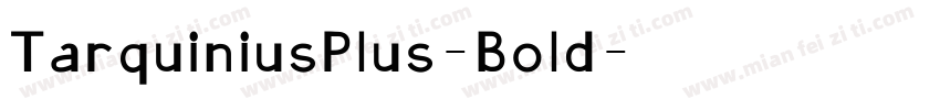 TarquiniusPlus-Bold字体转换