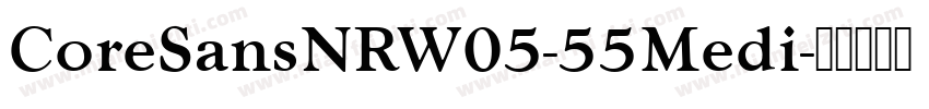CoreSansNRW05-55Medi字体转换