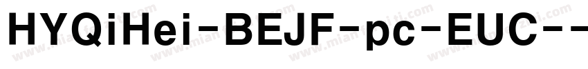 HYQiHei-BEJF-pc-EUC-字体转换