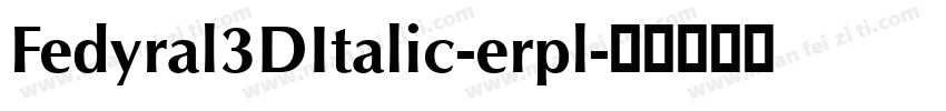 Fedyral3DItalic-erpl字体转换