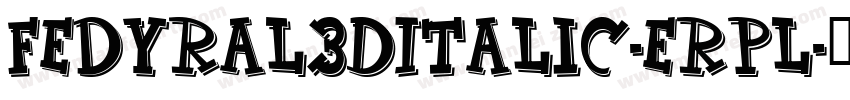 Fedyral3DItalic-erpl字体转换