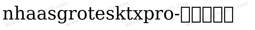 nhaasgrotesktxpro字体转换