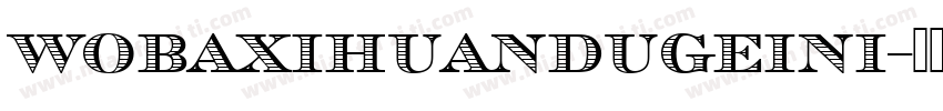 wobaxihuandugeini字体转换