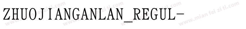 ZHUOJIANGANLAN_REGUL字体转换