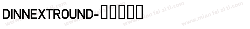DINNEXTROUND字体转换