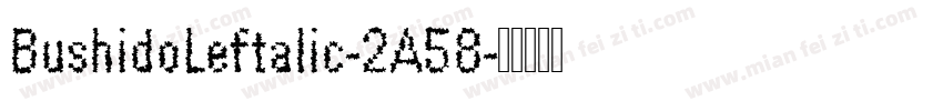 BushidoLeftalic-2A58字体转换