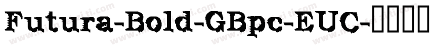 Futura-Bold-GBpc-EUC字体转换