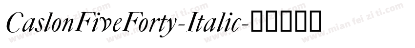 CaslonFiveForty-Italic字体转换