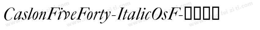 CaslonFiveForty-ItalicOsF字体转换