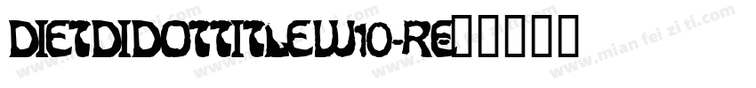 DietDidotTitleW10-Re字体转换