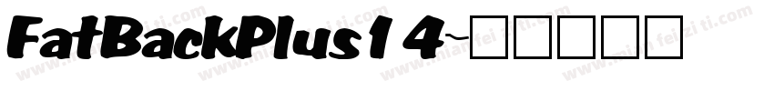 FatBackPlus14字体转换 FatBackPlus14字体转换