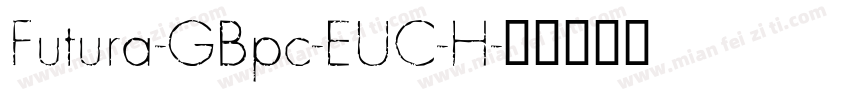 Futura-GBpc-EUC-H字体转换