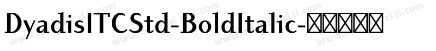 DyadisITCStd-BoldItalic字体转换