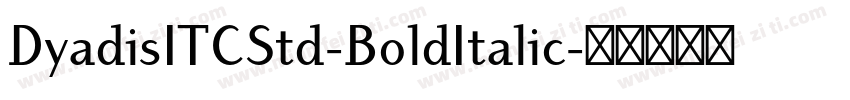 DyadisITCStd-BoldItalic字体转换
