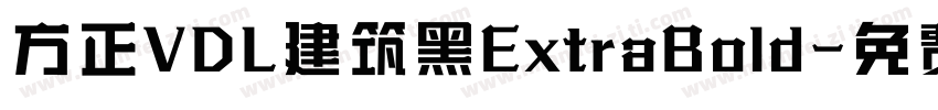 方正VDL建筑黑ExtraBold字体转换 方正VDL建筑黑ExtraBold字体转换