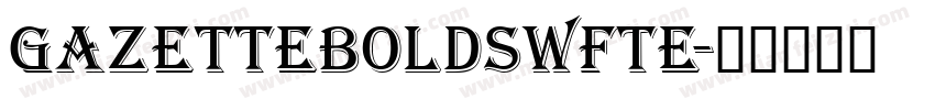 GazetteBoldSWFTE字体转换