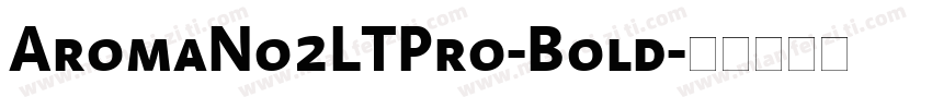 AromaNo2LTPro-Bold字体转换