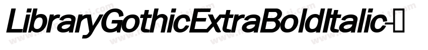LibraryGothicExtraBoldItalic字体转换
