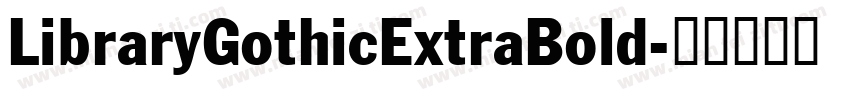 LibraryGothicExtraBold字体转换