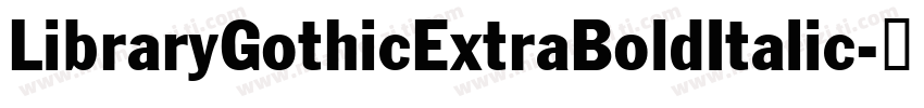 LibraryGothicExtraBoldItalic字体转换