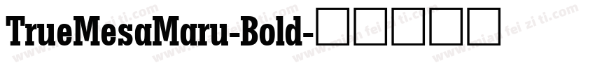 TrueMesaMaru-Bold字体转换