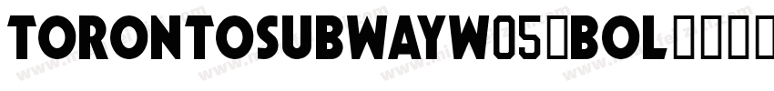 TorontoSubwayW05-Bol字体转换