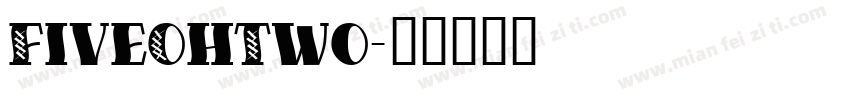 FiveOhTwo字体转换
