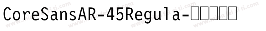 CoreSansAR-45Regula字体转换