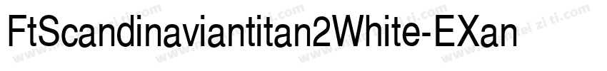 FtScandinaviantitan2White-EXan字体转换