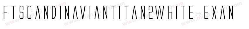 FtScandinaviantitan2White-EXan字体转换