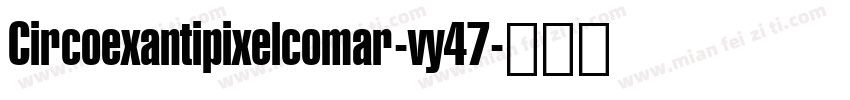 Circoexantipixelcomar-vy47字体转换