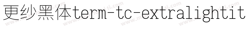 更纱黑体term-tc-extralightitalic手机版字体转换