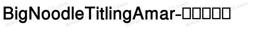 BigNoodleTitlingAmar字体转换