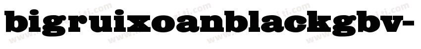 bigruixoanblackgbv字体转换