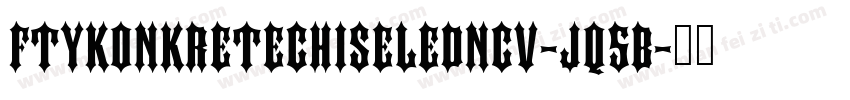 FtyKonkreteChiseledNcv-Jq5B字体转换