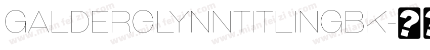 GalderglynnTitlingBk字体转换
