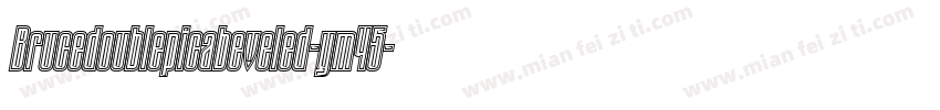 Brucedoublepicabeveled-ym45字体转换
